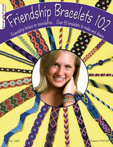Friendship Bracelets 102: Over 50 Bracelets to Make & Share (Paperback)