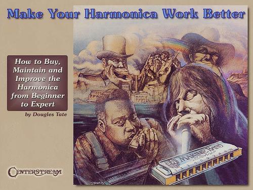 Make Your Harmonica Work Better: How to Buy, Maintain and Improve the Harmonica from Beginner to Expert (Paperback)
