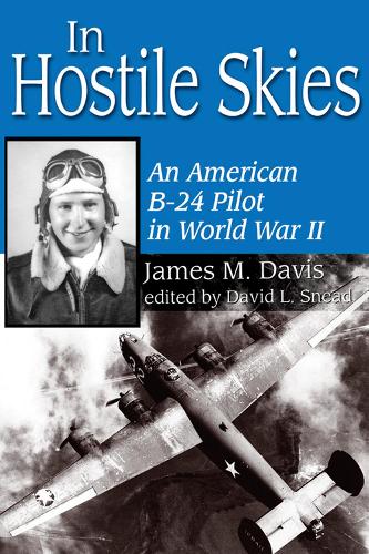 In Hostile Skies: An American B-24 Pilot in World War II (Paperback)