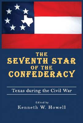 The Seventh Star of the Confederacy: Texas During the Civil War (Hardback)