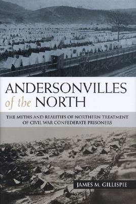 Andersonvilles of the North: The Myths and Realities of Northern Treatment of Civil War Confederate Prisoners (Paperback)