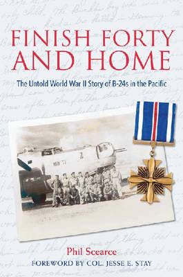Finish Forty and Home: The Untold World War II Story of B-24s in the Pacific - Mayborn Literary Nonfiction Series 5 (Hardback)