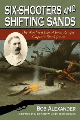 Six-Shooters and Shifting Sands: The Wild West Life of Texas Ranger Captain Frank Jones - Frances B. Vick Series (Hardback)