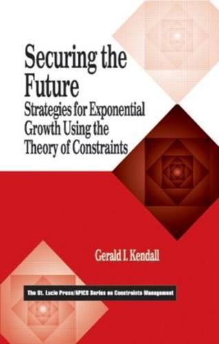 Securing the Future: Strategies for Exponential Growth Using the Theory of Constraints - The CRC Press Series on Constraints Management (Hardback)