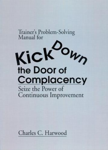 Trainer's Problem-Solving Manual for Kick Down the Door of Complacency: Sieze the Power of Continuous Improvement (Paperback)