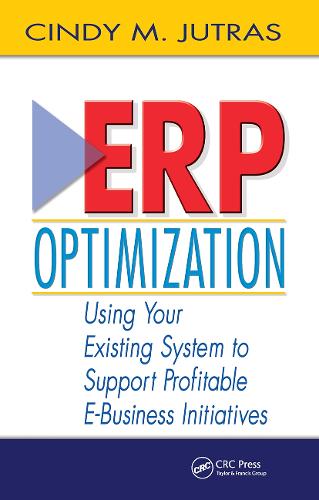 ERP Optimization: Using Your Existing System to Support Profitable E-Business Initiatives (Hardback)