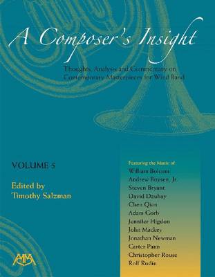 A Composer's Insight: Thoughts, Analysis, and Commentary on Contemporary Masterpieces for Wind Band (Paperback)
