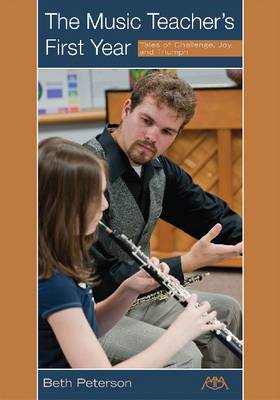 The Music Teacher's First Year: Tales of Challenge, Joy and Triumph (Paperback)