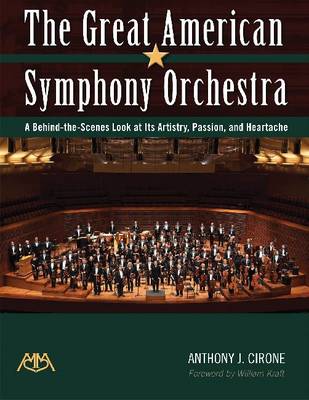 The Great American Symphony Orchestra: A Behind-the-Scenes Look at its Artistry, Passion, and Heartache (Paperback)