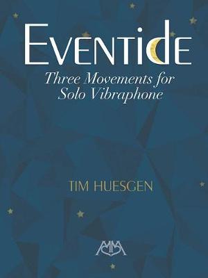 Tim Huesgen: Eventide Three Movements For Solo Vibraphone (Paperback)