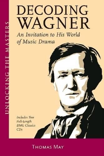Decoding Wagner: A Basic Guide into His World of Music Drama