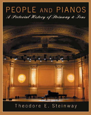 Theodore E. Steinway: People and Pianos - a Pictorial History of Steinway and Sons (Paperback)