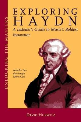 David Hurwitz: Exploring Haydn - A Listener's Guide To Music's Boldest Innovator (Paperback)