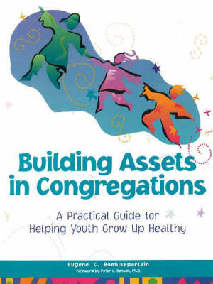 Building Assets in Congregations: A Practical Guide for Helping Youth Grow Up Healthy (Paperback)