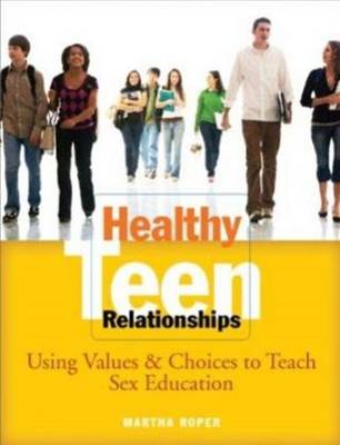 Healthy Teen Relationships: Using Values & Choices to Teach Sex Education (Paperback)
