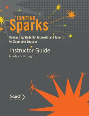 Igniting Sparks: Connecting Students' Interests and Talents to Classroom Success: Instructor Guide Grades 5 through 8 (Paperback)
