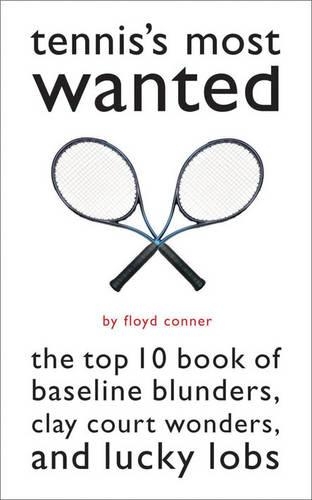 Tennis'S Most Wanted: The Top 10 Book of Baseline Blunders, Clay Court Wonders, and Lucky Lobs - Most Wanted (TM) (Paperback)