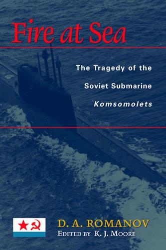 Fire at Sea: The Tragedy of the Soviet Submarine Komsomolets (Hardback)