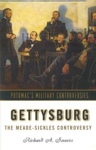 Gettysburg: The Meade-Sickles Controversy - Military Controversies (Hardback)
