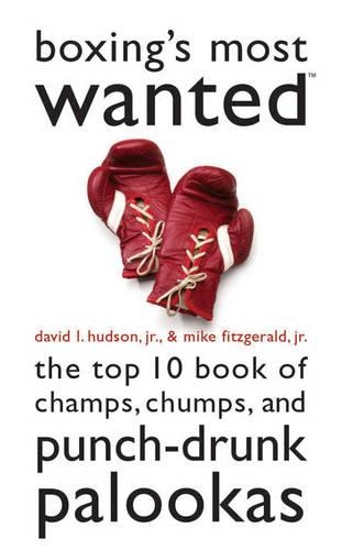 Boxing's Most Wanted: The Top 10 Book of Champs, Chumps, and Punch-Drunk Palookas - Most Wanted (Paperback)