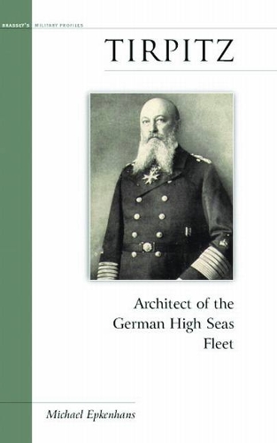 Tirpitz: Architect of the German High Seas Fleet - Military Profiles (Paperback)