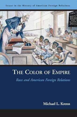 The Color of Empire: Race and American Foreign Relations - Issues in the History of American Foreign Relations (Paperback)