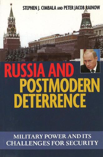 Russia and Postmodern Deterrence: Military Power and its Challenges for Security - Issues in Twenty-First Century Warfare (Hardback)