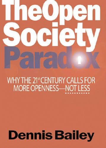 The Open Society Paradox: Why the Twenty-First Century Calls for More Openness--Not Less (Paperback)