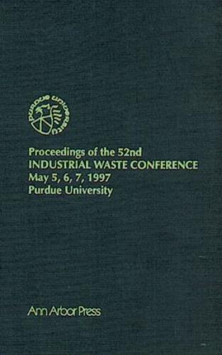 Proceedings of the 52nd Purdue Industrial Waste Conference1997 Conference (Hardback)