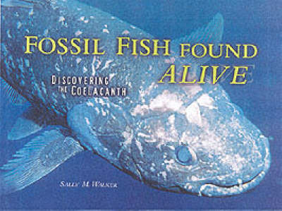 Fossil Fish Found Alive: Discovering the Coelacanth (Hardback)