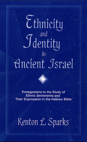 Ethnicity and Identity in Ancient Israel: Prolegomena to the Study of Ethnic Sentiments and Their Expression in the Hebrew Bible (Hardback)