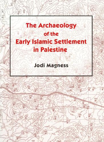 The Archaeology of the Early Islamic Settlement in Palestine (Hardback)