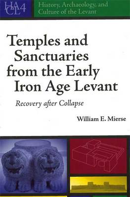 Temples and Sanctuaries from the Early Iron Age Levant: Recovery After Collapse - History, Archaeology, and Culture of the Levant 4 (Hardback)