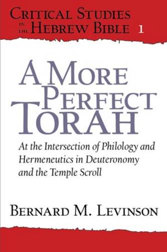 A More Perfect Torah: At the Intersection of Philology and Hermeneutics in Deuteronomy and the Temple Scroll - Critical Studies in the Hebrew Bible (Paperback)