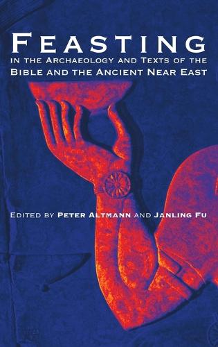 Feasting in the Archaeology and Texts of the Bible and the Ancient Near East (Hardback)