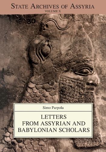 Letters from Assyrian and Babylonian Scholars - State Archives of Assyria 10 (Paperback)