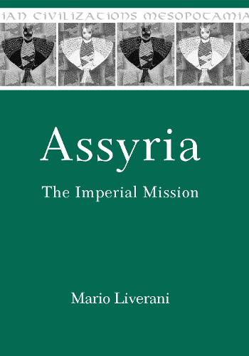 Assyria: The Imperial Mission - Mesopotamian Civilizations 21 (Hardback)