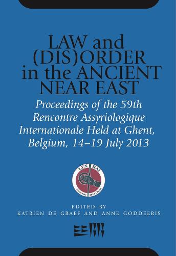 Law and (Dis)Order in the Ancient Near East: Proceedings of the 59th Rencontre Assyriologique Internationale Held at Ghent, Belgium, 15-19 July 2013 - Rencontre Assyriologique Internationale (Hardback)