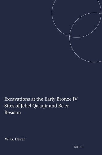 Excavations at the Early Bronze IV Sites of Jebel Qa'aqir and Be'er Resisim - Studies in the Archaeology and History of the Levant 6 (Paperback)