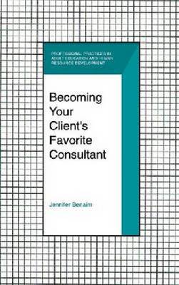 Becoming Your Clients Favorite Consultant (Hardback)