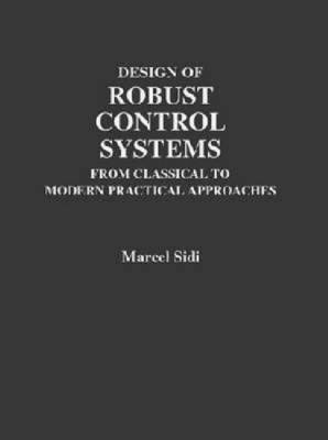 Design of Robust Control Systems: From Classical to Modern Practical Approaches (Hardback)