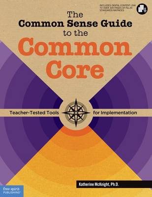 The Common Sense Guide to the Common Core: Teacher-Tested Tools for Implementation (Paperback)