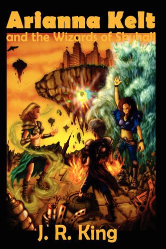 Arianna Kelt and the Wizards of Skyhall (Signature Edition, Wizards of Skyhall Book 1) (Hardback)