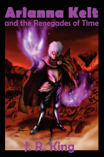 Arianna Kelt and the Renegades of Time (Signature Edition, Wizards of Skyhall Book 2) - Wizards of Skyhall (Hardback)