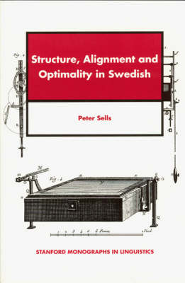 Structure, Alignment and Optimality in Swedish - CSLI - Stanford Monographs in Linguistics (Paperback)