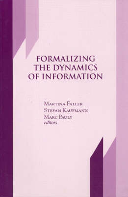 Formalizing the Dynamics of Information - Center for the Study of Language & Information - Lecture Notes 91 (Paperback)