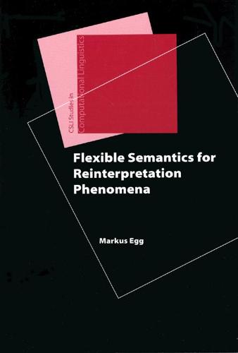Flexible Semantics for Reinterpretation Phenomena - CSLI - Studies in Computational Linguistics (Paperback)