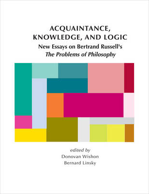 Acquaintance, Knowledge, and Logic: New Essays on Bertrand Russell's "The Problems of Philosophy" - CSLI - Lecture Notes (Paperback)