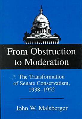 From Obstruction to Moderation: The Transformation of Senate Conservatism, 1938-1952 (Hardback)