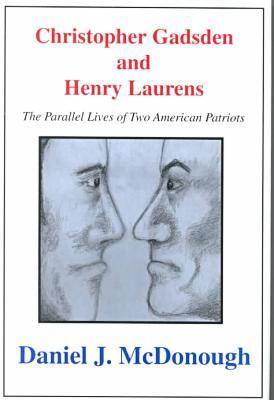 Christopher Gadsden And Henry Laur: The Parallel Lives of Two American Patriots (Hardback)